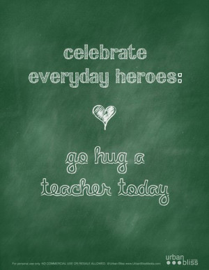 Celebrate everyday heroes: go hug a teacher today