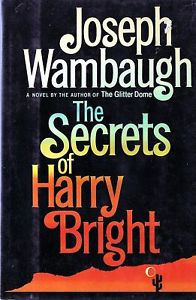 The Secrets of Harry Bright by Joseph Wambaugh 1985 1st