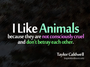 ... Are Not Consciously Cruel And Don’t Betray Each Other - Animal Quote