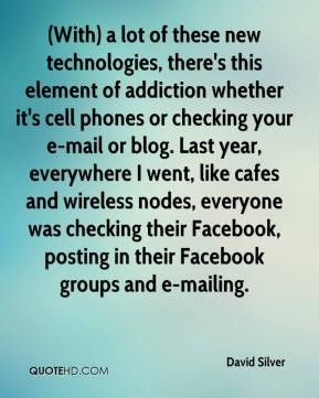 , there's this element of addiction whether it's cell phones ...