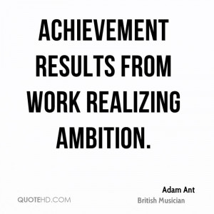 achievement results from work realizing ambition adam ant british