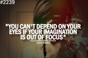 you can't depend on your eyes when your imagination is out of focus