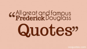 ... Frederick Douglass speeches,Frederick Douglass narrative quotes