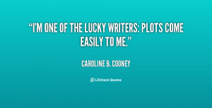 one of the lucky writers: plots come easily to me.”