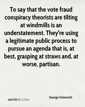 George Voinovich - To say that the vote fraud conspiracy theorists are ...