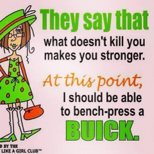 They Say that what doesn't kill you makes you stronger.....ô¿ô ...