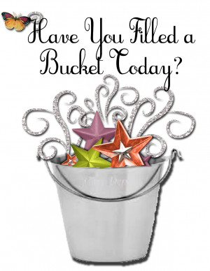 Have You Filled Your Bucket Today