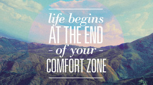 Life begins at the end of your comfort zone.” – Neale Donald Walsh ...