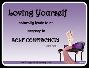 ... , Loving yourself naturally leads to an increase in self confidence