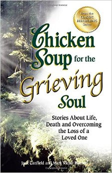 Chicken Soup for the Grieving Soul: Stories About Life, Death and ...