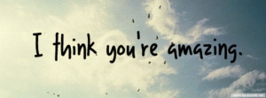 Think You Are Amazing Quotes Quotes: i think youre amazing
