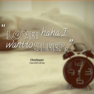 Quotes Picture: love? haha i want to sleep