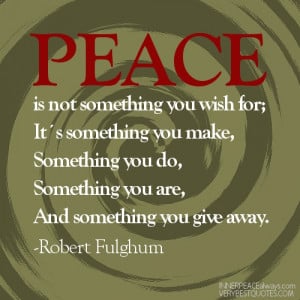 Peace is not something you wish for – Peace Quotes