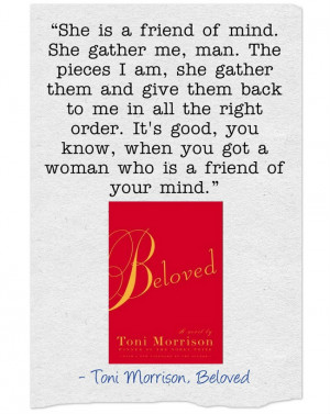Beloved by Toni Morrison “She is a friend of mind. She gather me ...
