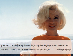 Marilyn Monroe quote: “She was a girl who knew how to be happy even ...