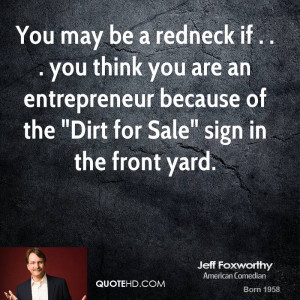 You may be a redneck if . . . you think you are an entrepreneur ...