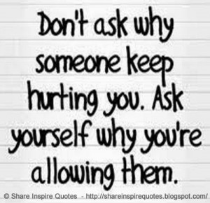 you. Ask yourself why you're allowing them | Share Inspire Quotes ...