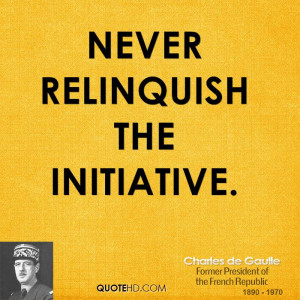 Never relinquish the initiative.