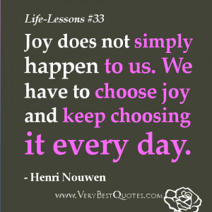 Quotes - Joy does not simply happen to us. We have to choose joy ...