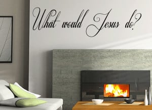 ... would Jesus do? inspirational quotes Bible Verses Wall Quote Vinyl Art