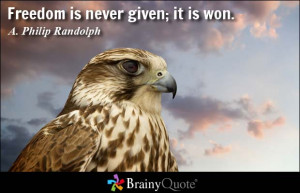 freedom is never given it is won a philip randolph