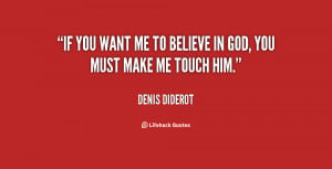 If you want me to believe in God, you must make me touch him.