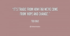 It's tragic from how far we've come from 'Hope and Change'.”