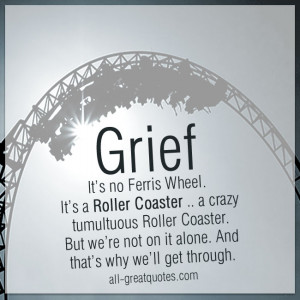 Grief. it’s no Ferris Wheel, it’s a Roller Coaster; a crazy ...