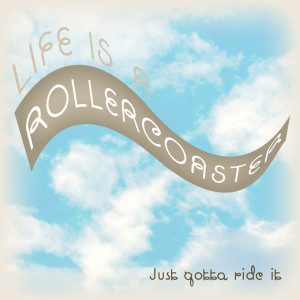 Life is a rollercoaster”Quote: Ronan KeatingDesign: @Phishtitz