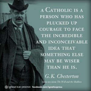 Catholic is a person who has plucked up courage to face the ...