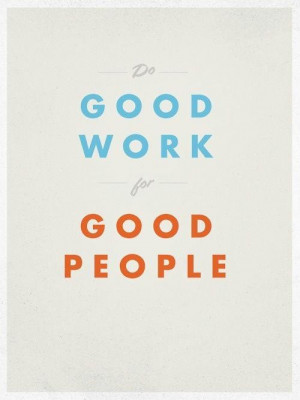 Do good work for good people