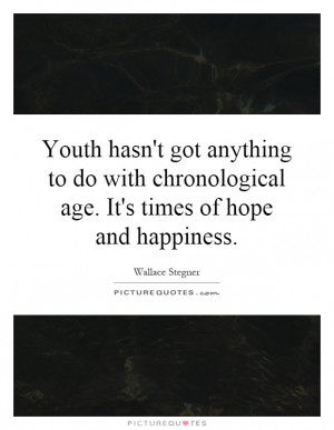 ... chronological age. It's times of hope and happiness. Picture Quote #1