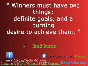 Winners Must Have Two Things Definite Goals And A Burning Desire To ...