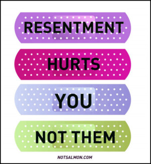 Resentment hurts you