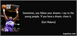 ... say to the young people, 'If you have a dream, chase it. - Karl Malone