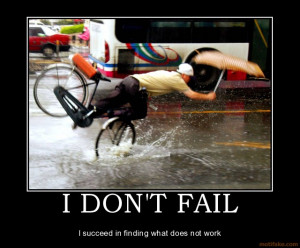 DON'T FAIL - I succeed in finding what does not work demotivational ...