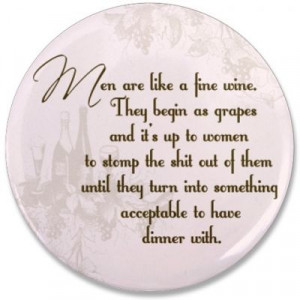 ... they turn into something acceptable to have dinner with. – Unknown