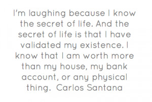 laughing because I know the secret of life. And the secret of life ...