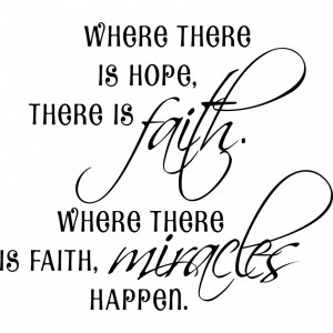 ... Is Hope There Is Faith Where There Is Faith Miracles Quote For You
