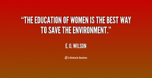 The education of women is the best way to save the environment.”