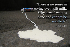 Crying Over Spilled Milk Quotes