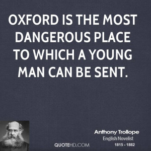 Oxford is the most dangerous place to which a young man can be sent.