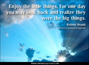 Enjoy little things quotes, Enjoy the little things, for one day you ...
