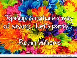 Spring Is Natures Way Of Saying Lets Party