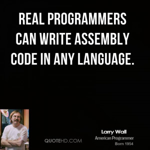 Real programmers can write assembly code in any language.