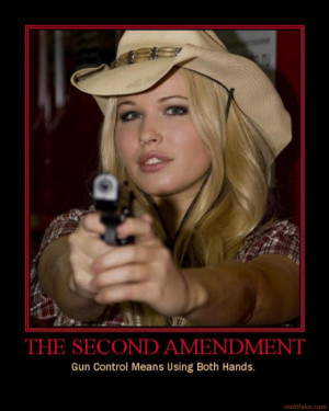 ... Second Amendment.....Gun Control Means Using Both Hands.....good one
