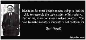 to resemble the typical adult of his society... But for me, education ...