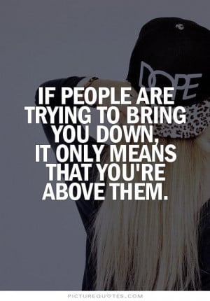 quotes about people trying to bring you down