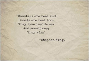 Stephen King quotes are creepy AF! LOL I ain't got no Monsters Steve ...