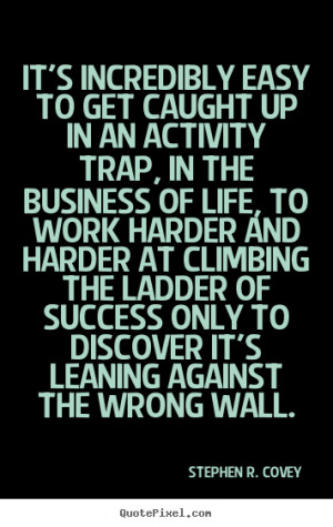 against the wrong wall stephen r covey more success quotes life quotes ...
